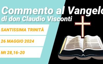 Commento al Vangelo di domenica 26 maggio 2024